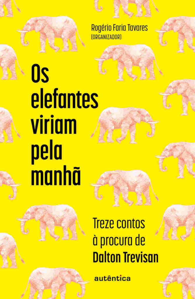 Capa-Os-elefantes-viriam-pela-manha_Easy-Resize.com-1-668x1024 Autêntica lança antologia em homenagem a Dalton Trevisan