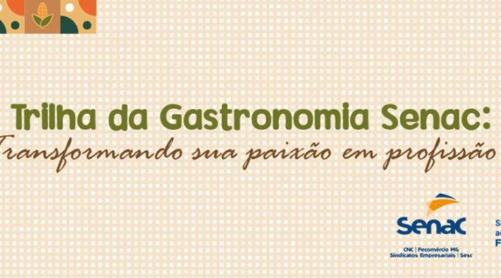 Faculdade Senac em Minas – Belo Horizonte promove Trilha da Gastronomia com aulas-show, visitas guiadas e encontros com docentes